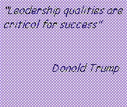 Text Box: �Leadership qualities are critical for success�                Donald Trump